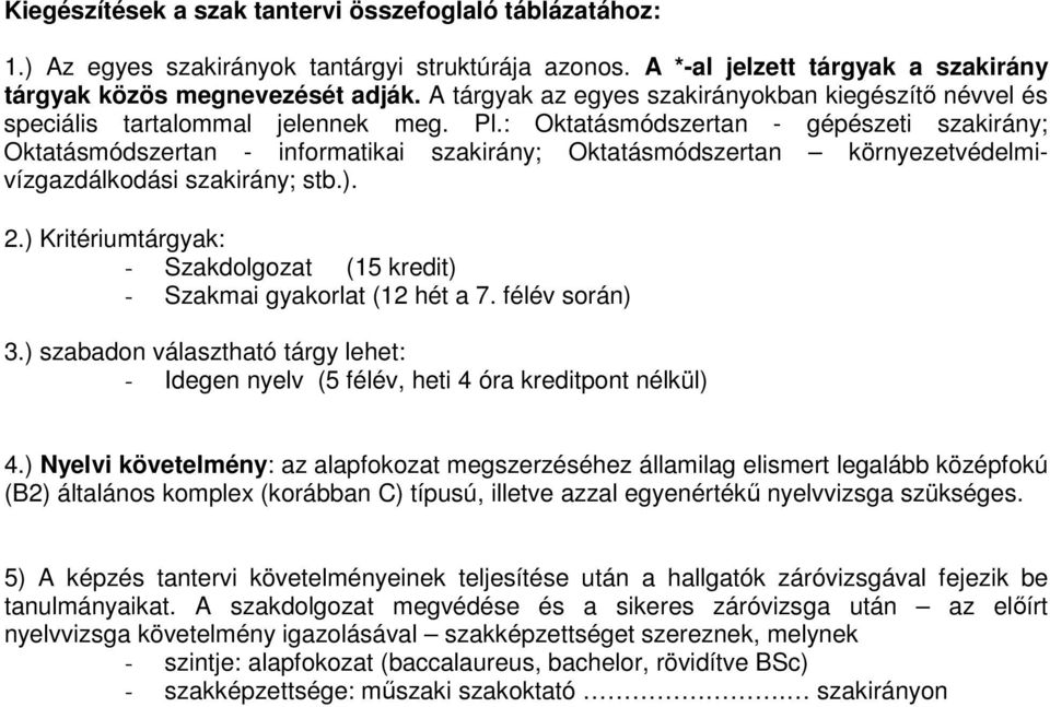 : Oktatásmódszertan - gépészeti szakirány; Oktatásmódszertan - informatikai szakirány; Oktatásmódszertan környezetvédelmivízgazdálkodási szakirány; stb.). 2.