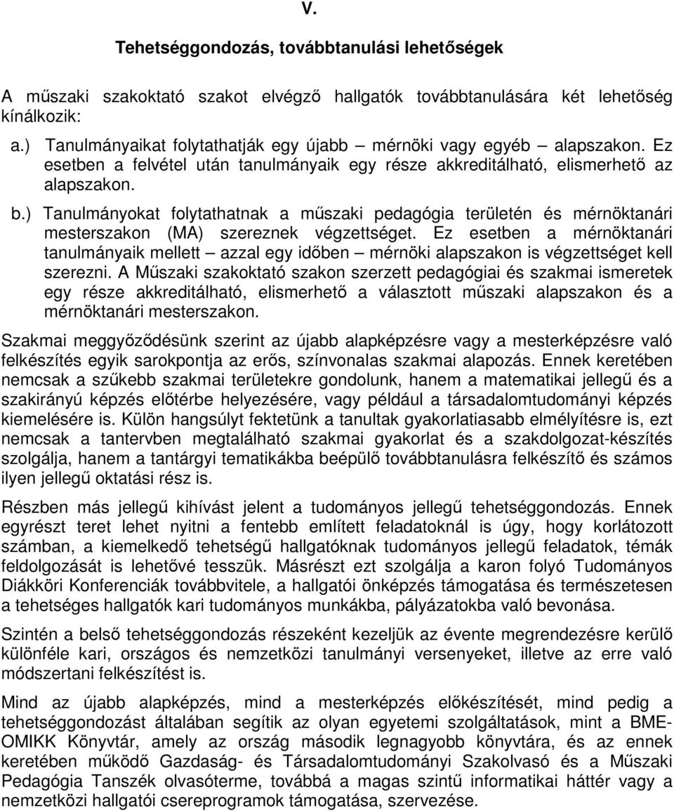 ) Tanulmányokat folytathatnak a műszaki pedagógia területén és mérnöktanári mesterszakon (MA) szereznek végzettséget.