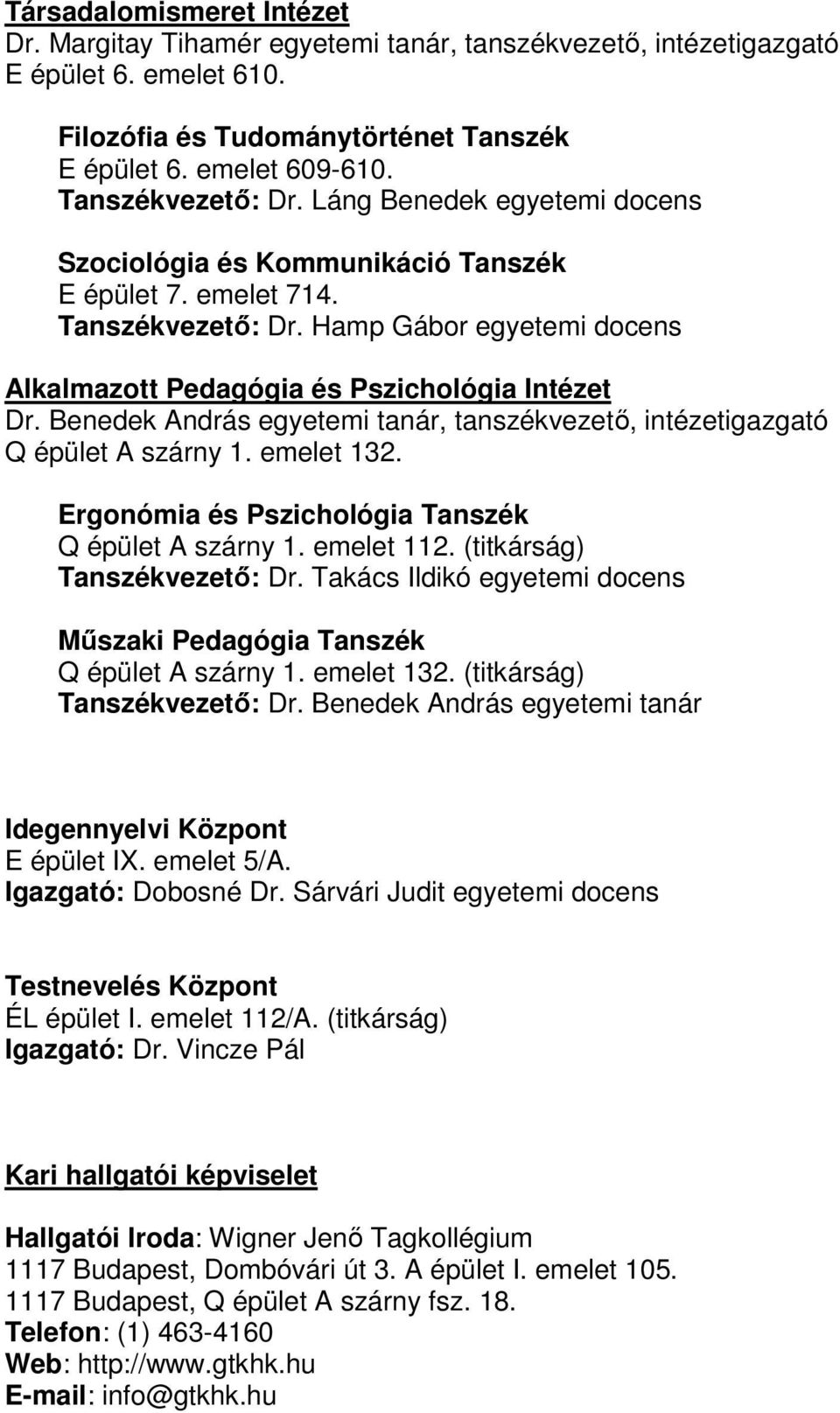 Hamp Gábor egyetemi docens Alkalmazott Pedagógia és Pszichológia Intézet Dr. Benedek András egyetemi tanár, tanszékvezető, intézetigazgató Q épület A szárny 1. emelet 132.