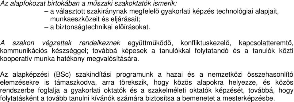 A szakon végzettek rendelkeznek együttműködő, konfliktuskezelő, kapcsolatteremtő, kommunikációs készséggel; továbbá képesek a tanulókkal folytatandó és a tanulók közti kooperatív munka