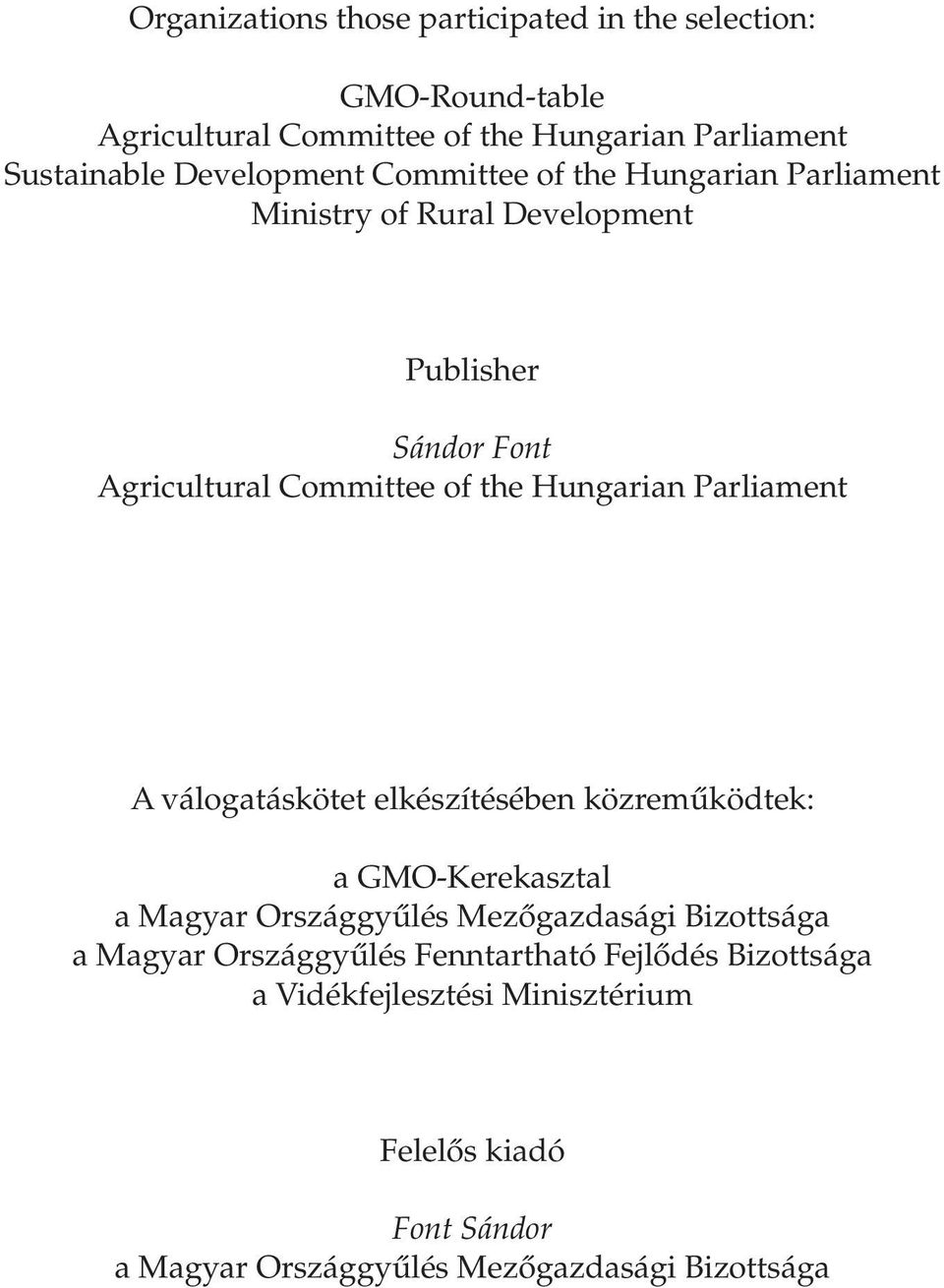 Hungarian Parliament A válogatáskötet elkészítésében közremûködtek: a GMO-Kerekasztal a Magyar Országgyûlés Mezôgazdasági Bizottsága a