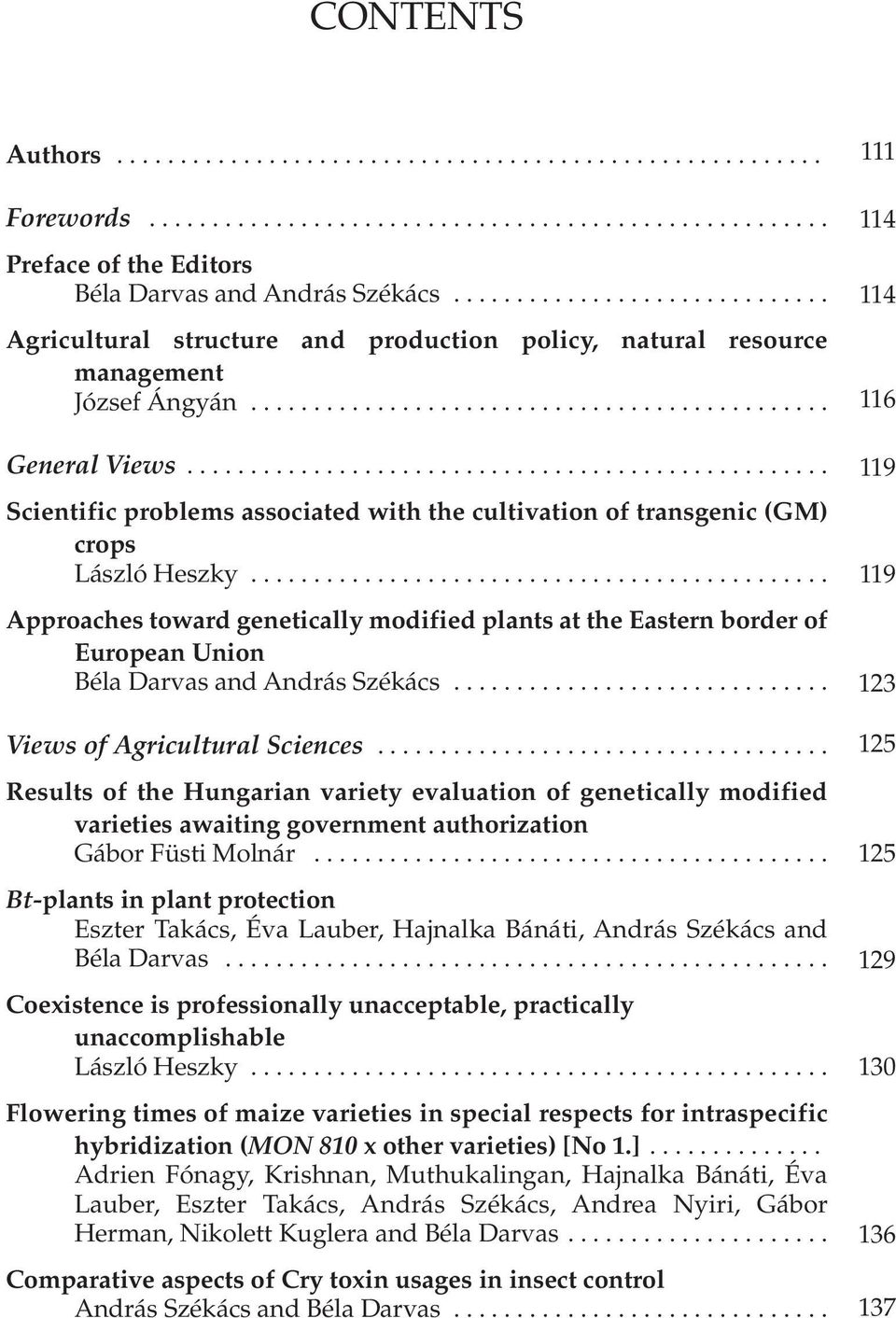 .................................................. Scientific problems associated with the cultivation of transgenic (GM) crops László Heszky.