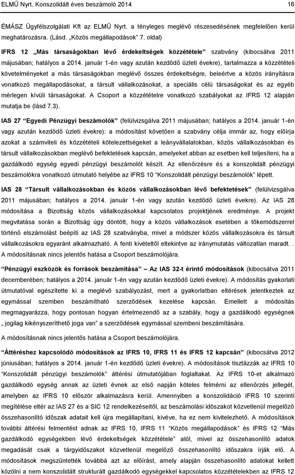 január 1-én vagy azután kezdődő üzleti évekre), tartalmazza a közzétételi követelményeket a más társaságokban meglévő összes érdekeltségre, beleértve a közös irányításra vonatkozó megállapodásokat, a