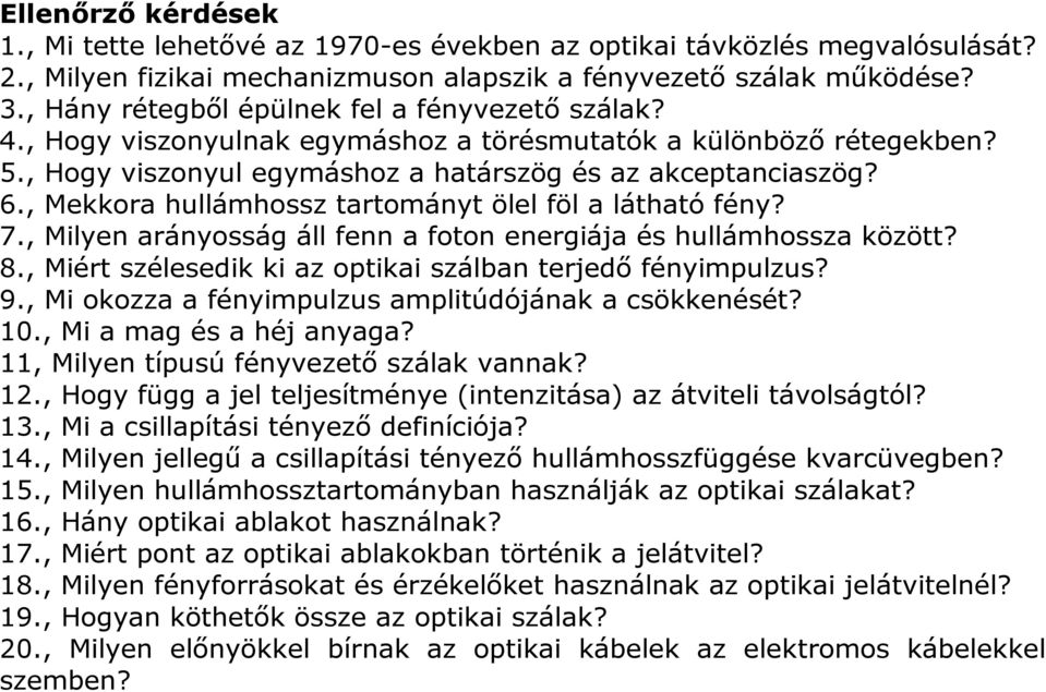 , Mekkora hullámhossz tartományt ölel föl a látható fény? 7., Milyen arányosság áll fenn a foton energiája és hullámhossza között? 8., Miért szélesedik ki az optikai szálban terjedő fényimpulzus? 9.