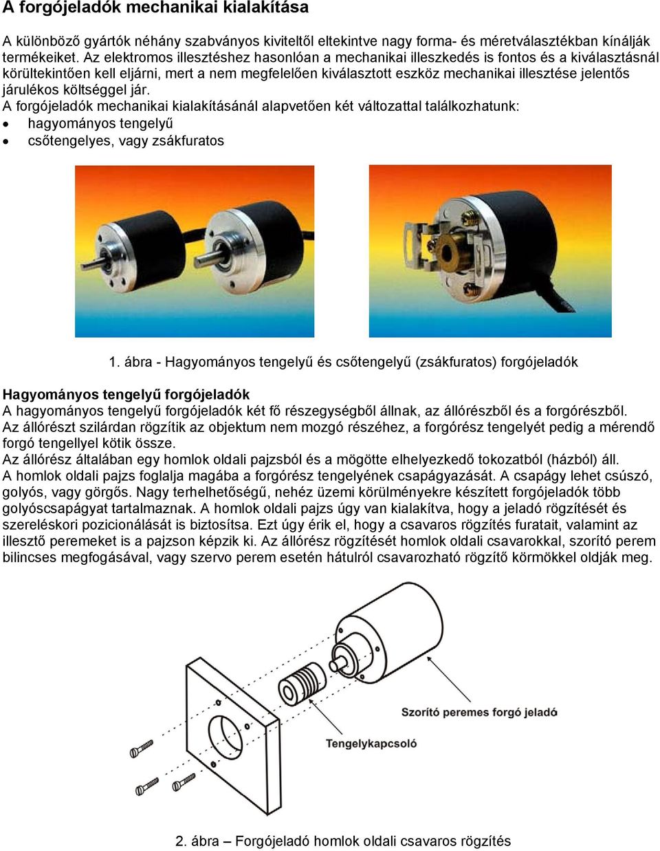 járulékos költséggel jár. A forgójeladók mechanikai kialakításánál alapvetően két változattal találkozhatunk: hagyományos tengelyű csőtengelyes, vagy zsákfuratos 1.