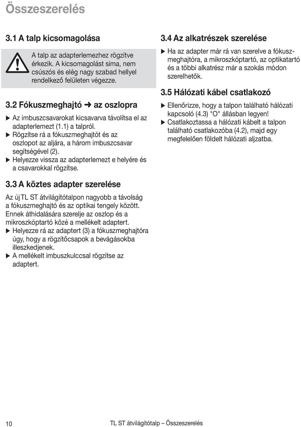 4 Az alkatrészek szerelése Ha az adapter már rá van szerelve a fókuszmeghajtóra, a mikroszkóptartó, az optikatartó és a többi alkatrész már a szokás módon szerelhetők. 3.