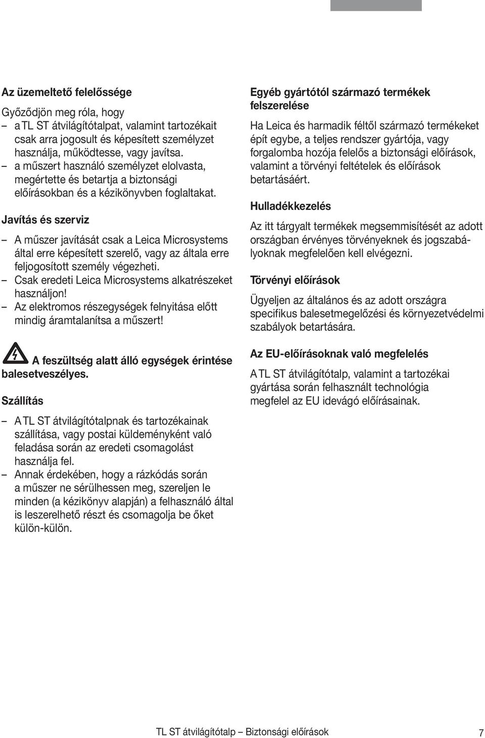 Javítás és szerviz A műszer javítását csak a Leica Microsystems által erre képesített szerelő, vagy az általa erre feljogosított személy végezheti.