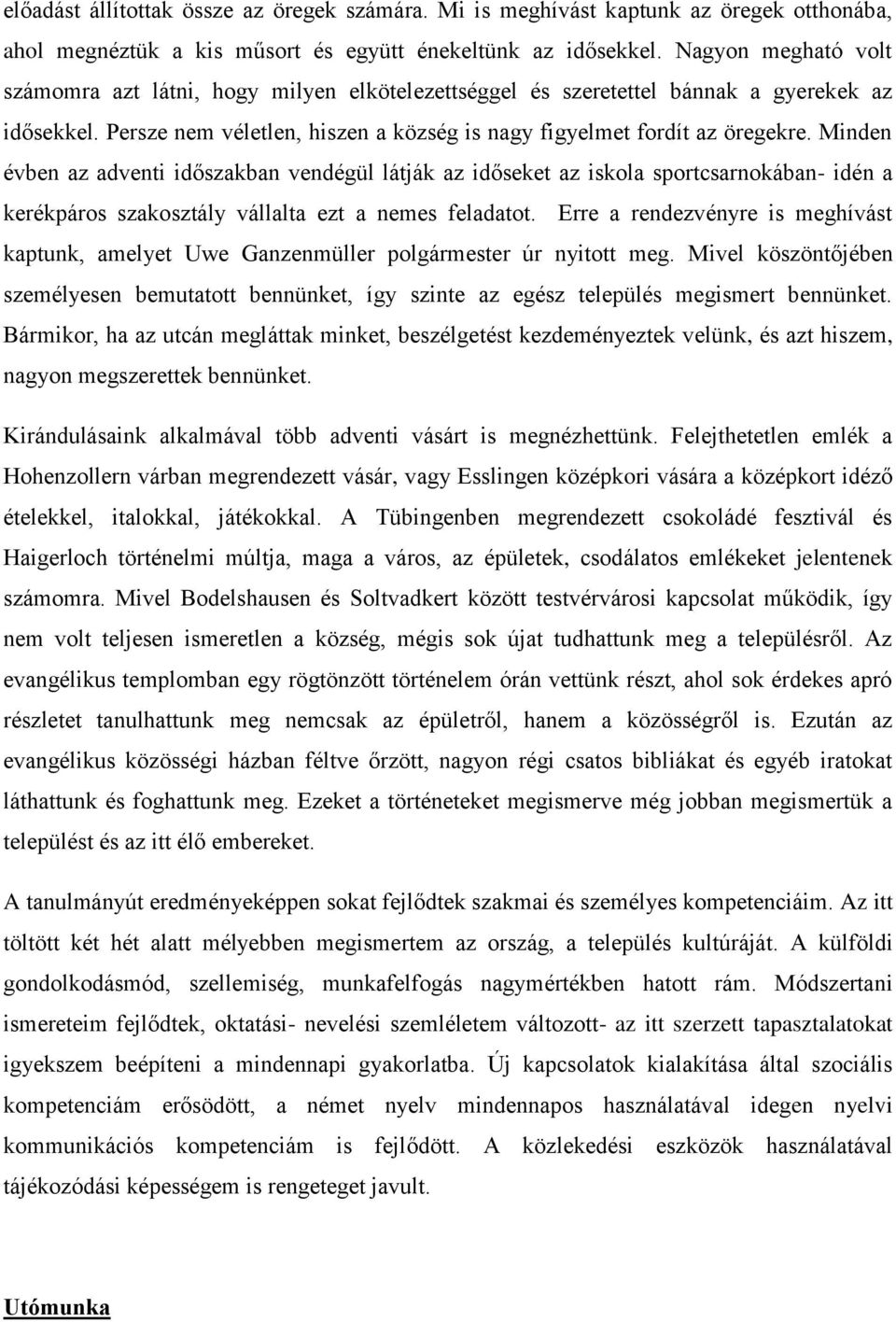 Minden évben az adventi időszakban vendégül látják az időseket az iskola sportcsarnokában- idén a kerékpáros szakosztály vállalta ezt a nemes feladatot.