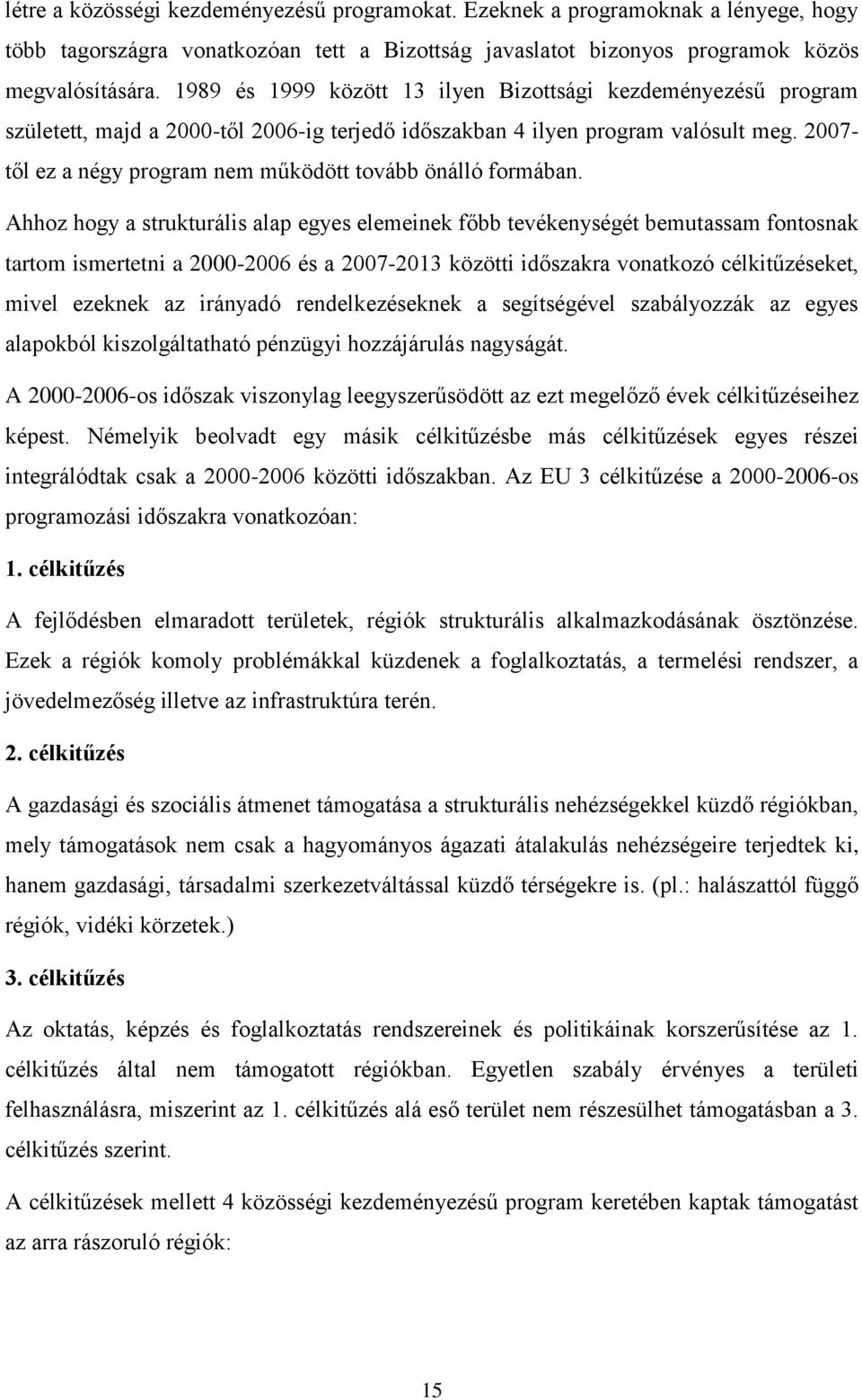 2007- től ez a négy program nem működött tovább önálló formában.