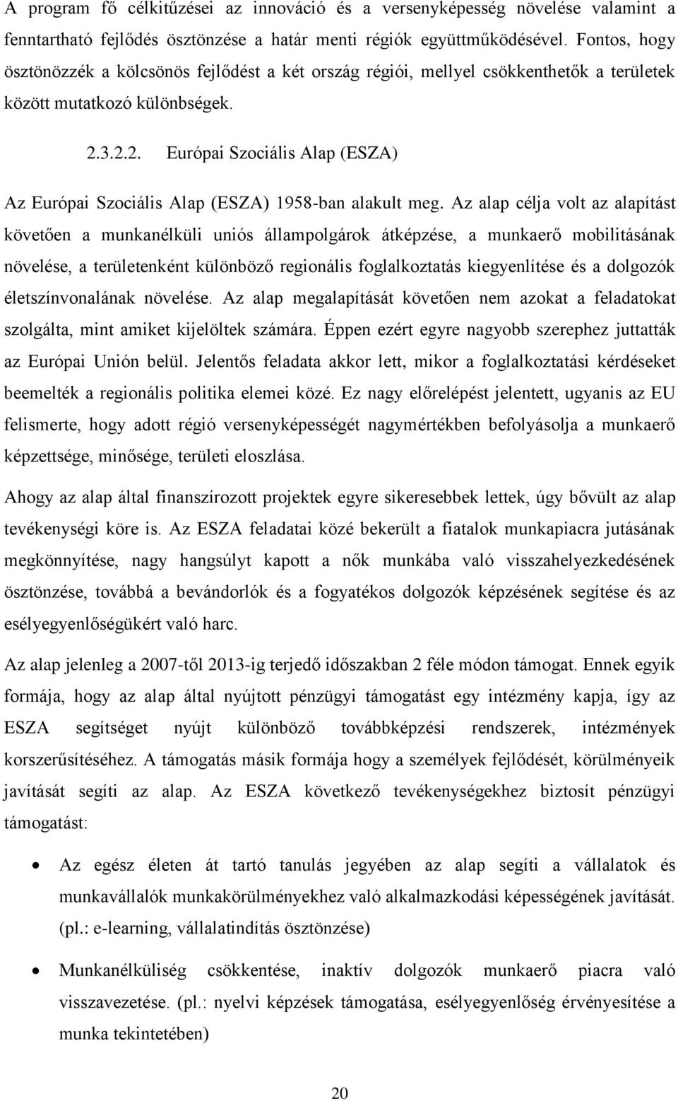 3.2.2. Európai Szociális Alap (ESZA) Az Európai Szociális Alap (ESZA) 1958-ban alakult meg.