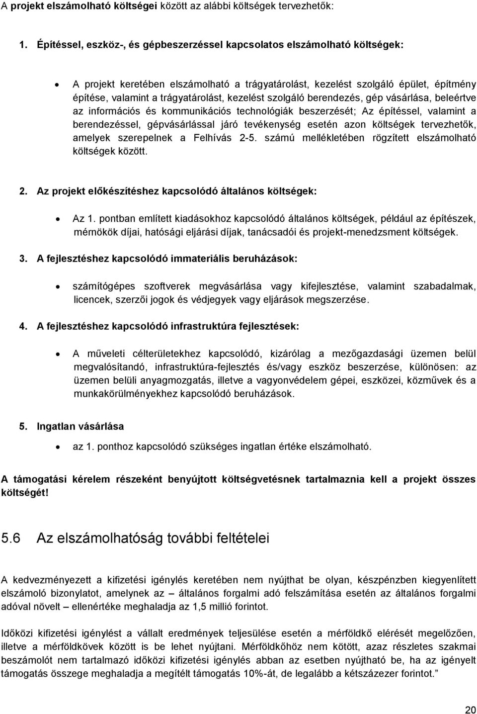 kezelést szolgáló berendezés, gép vásárlása, beleértve az információs és kommunikációs technológiák beszerzését; Az építéssel, valamint a berendezéssel, gépvásárlással járó tevékenység esetén azon