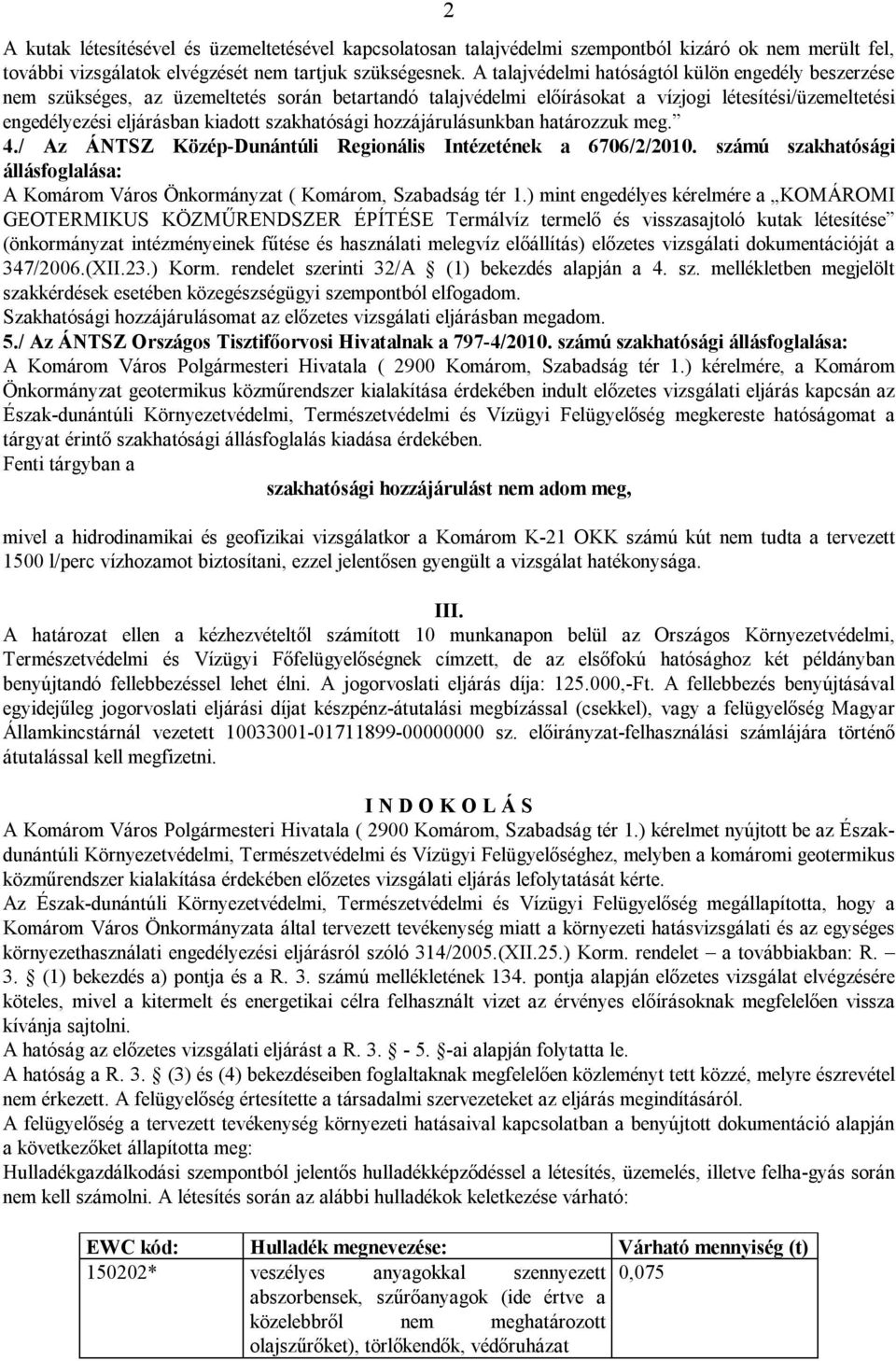 szakhatósági hozzájárulásunkban határozzuk meg. 4./ Az ÁNTSZ Közép-Dunántúli Regionális Intézetének a 6706/2/2010.