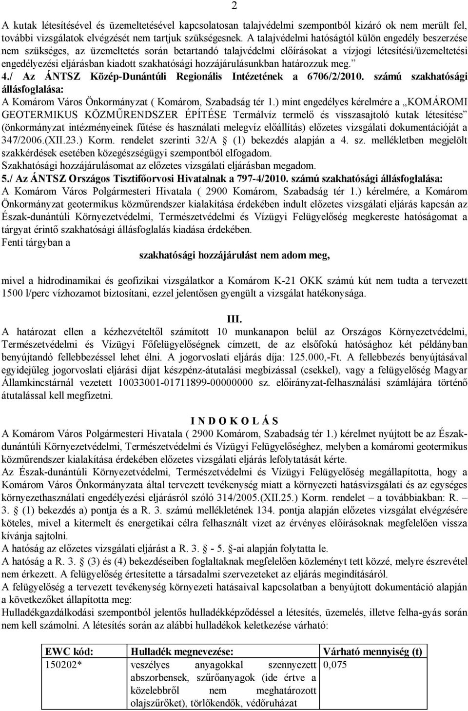 szakhatósági hozzájárulásunkban határozzuk meg. 4./ Az ÁNTSZ Közép-Dunántúli Regionális Intézetének a 6706/2/2010.