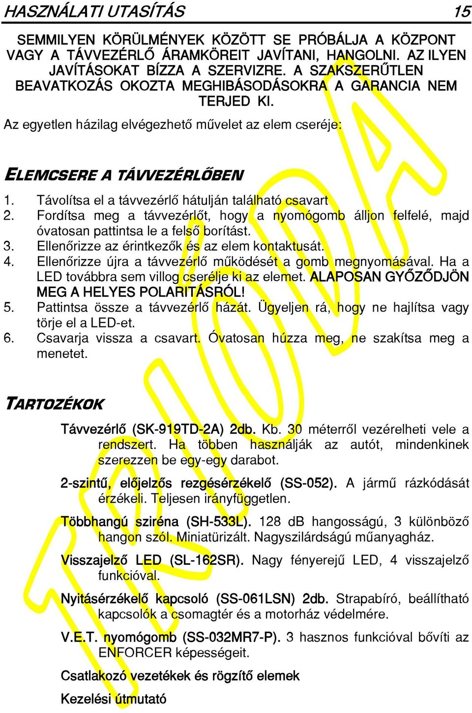 Távolítsa el a távvezérlô hátulján található csavart 2. Fordítsa meg a távvezérlôt, hogy a nyomógomb álljon felfelé, majd óvatosan pattintsa le a felsô borítást. 3.
