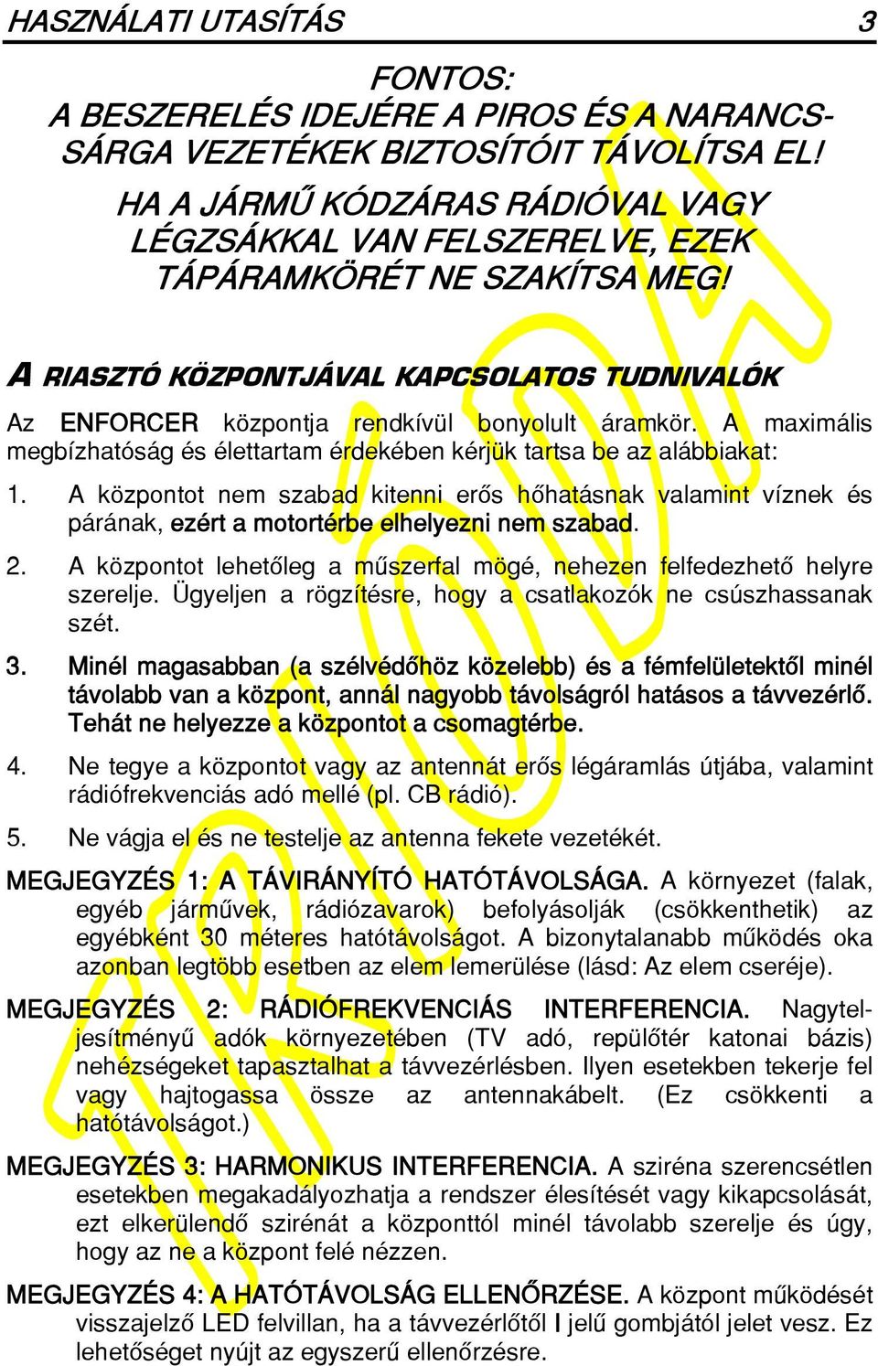 A maximális megbízhatóság és élettartam érdekében kérjük tartsa be az alábbiakat: 1.