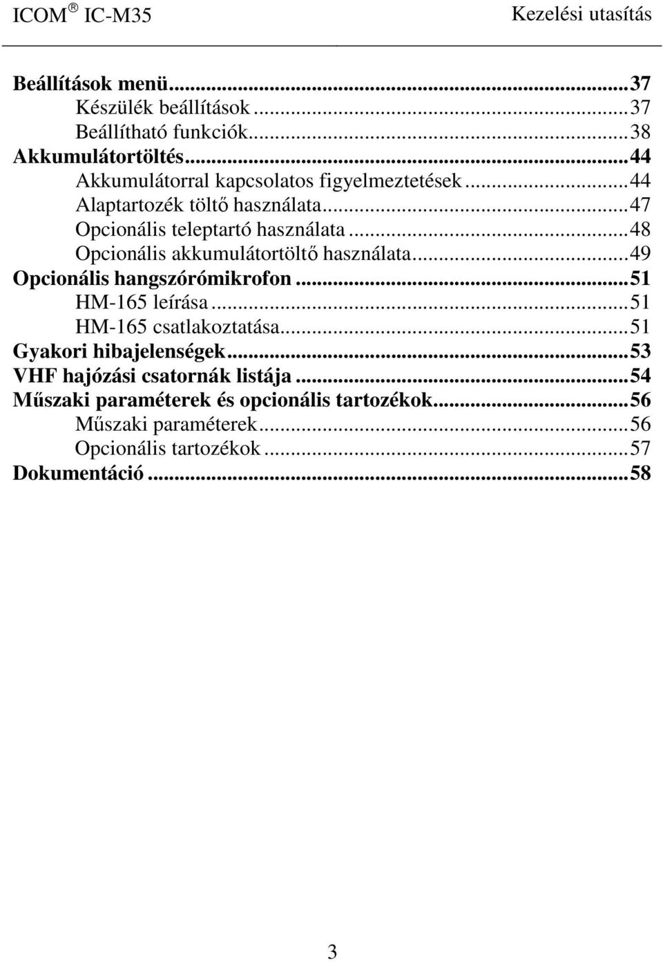 ..48 Opcionális akkumulátortöltő használata...49 Opcionális hangszórómikrofon...51 HM-165 leírása...51 HM-165 csatlakoztatása.