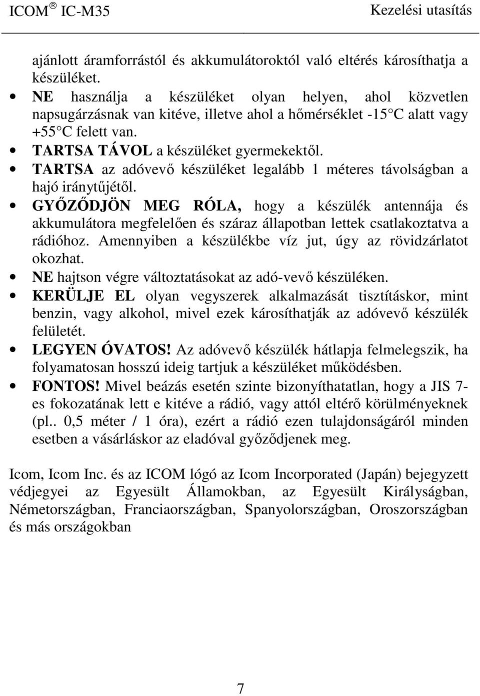 TARTSA az adóvevő készüléket legalább 1 méteres távolságban a hajó iránytűjétől.