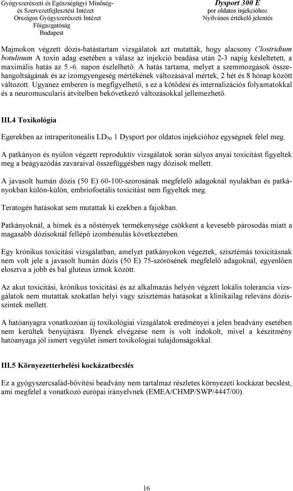 Ugyanez emberen is megfigyelhető, s ez a kötődési és internalizációs folyamatokkal és a neuromuscularis átvitelben bekövetkező változásokkal jellemezhető. III.