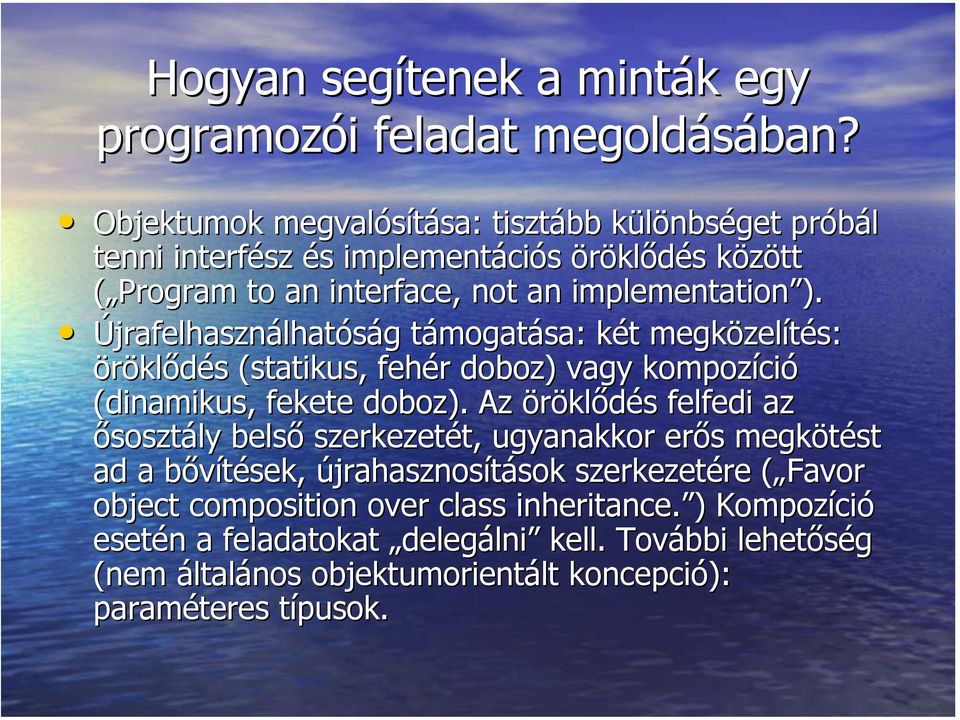 Újrafelhasználhatóság támogatása: két megközelítés: öröklődés (statikus, fehér doboz) vagy kompozíció (dinamikus, fekete doboz).