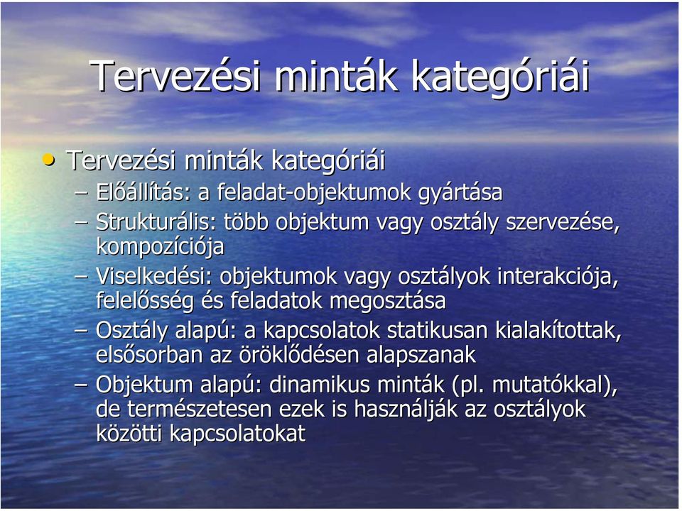 feladatok megosztása Osztály alapú: a kapcsolatok statikusan kialakítottak, elsősorban az öröklődésen alapszanak