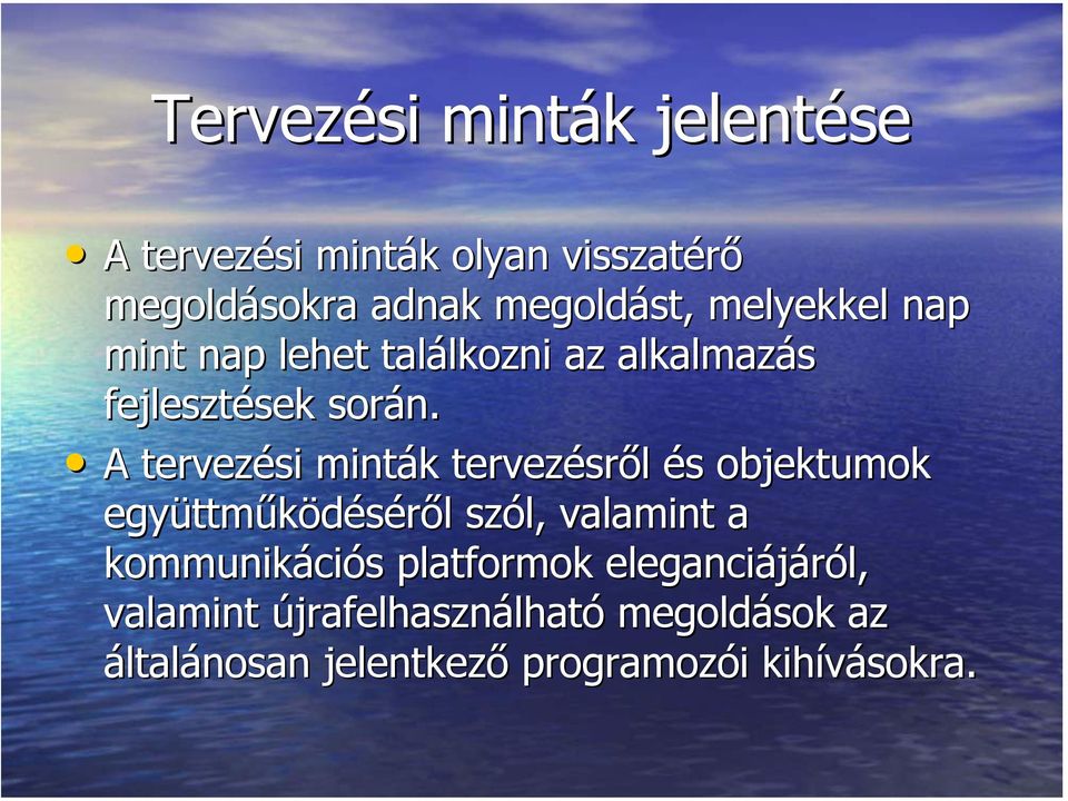 A tervezési minták tervezésről és objektumok együttműködéséről szól, valamint a kommunikációs