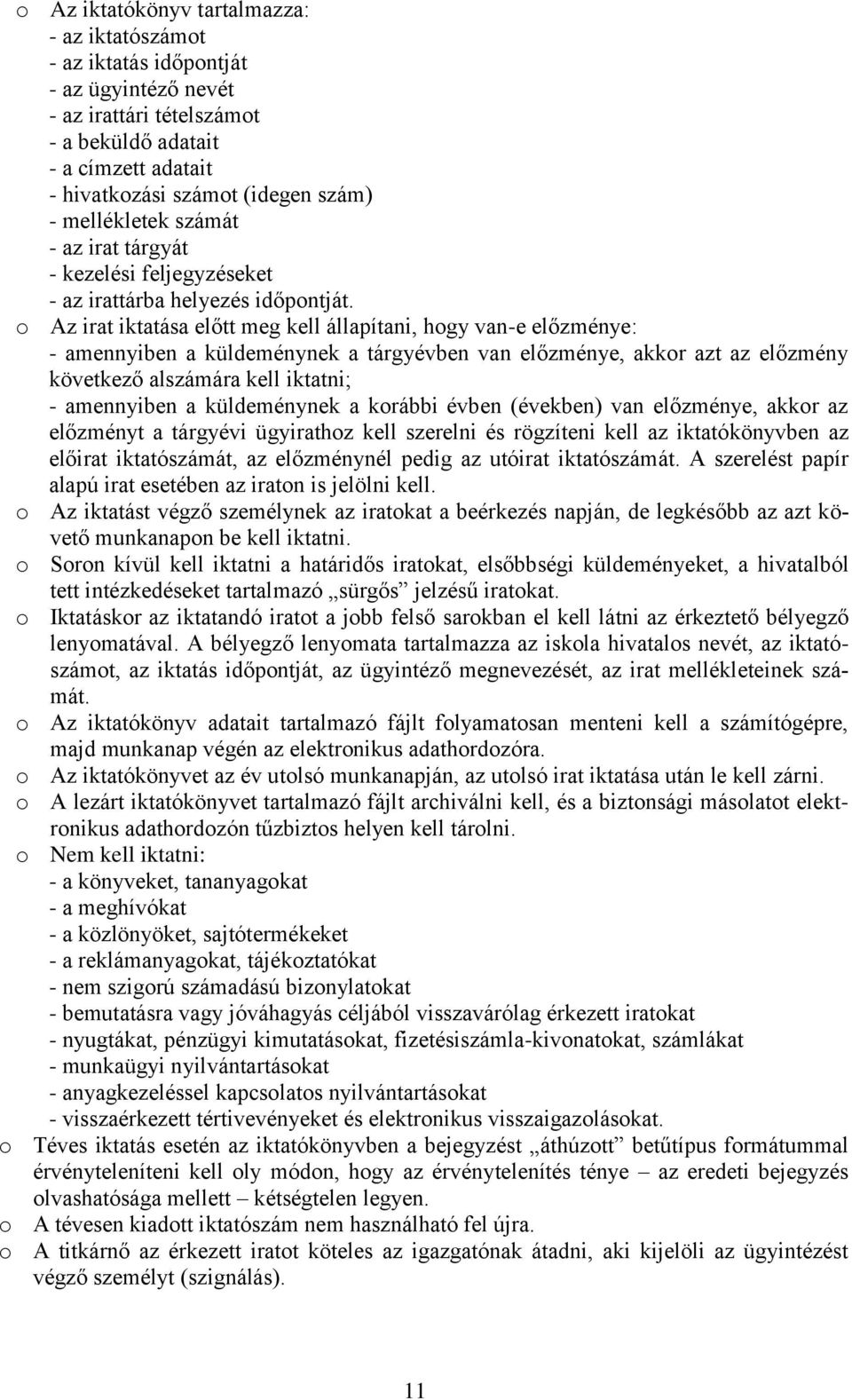 o Az irat iktatása előtt meg kell állapítani, hogy van-e előzménye: - amennyiben a küldeménynek a tárgyévben van előzménye, akkor azt az előzmény következő alszámára kell iktatni; - amennyiben a