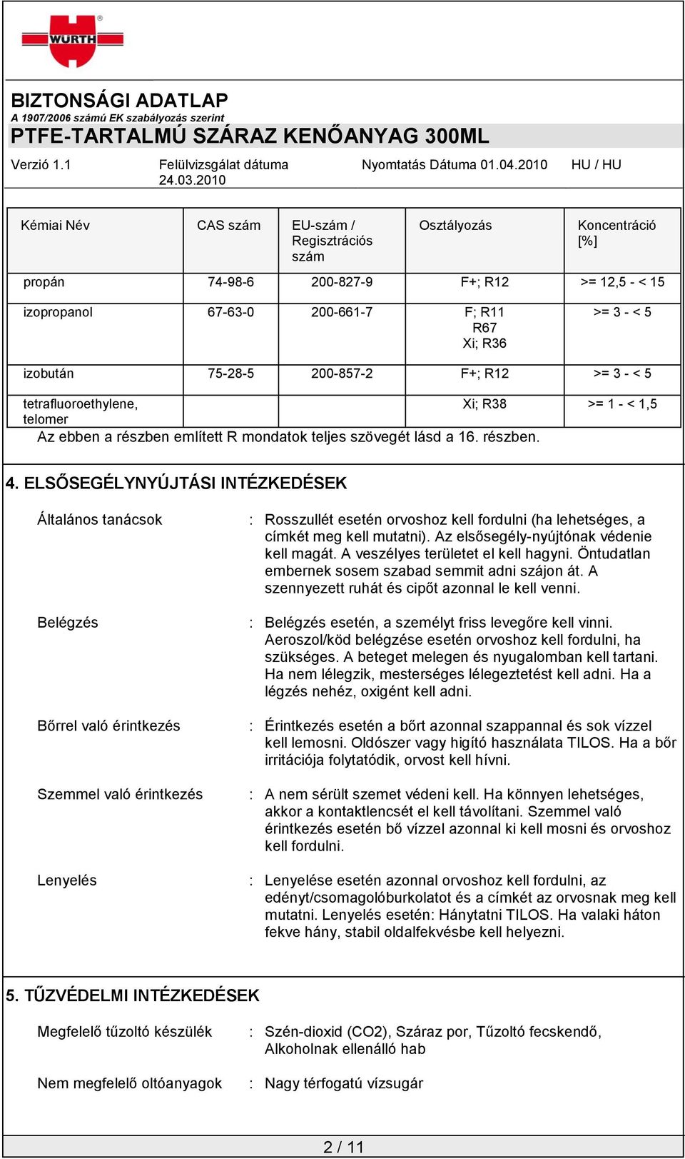 ELSŐSEGÉLYNYÚJTÁSI INTÉZKEDÉSEK Általános tanácsok Belégzés Bőrrel való érintkezés Szemmel való érintkezés Lenyelés : Rosszullét esetén orvoshoz kell fordulni (ha lehetséges, a címkét meg kell