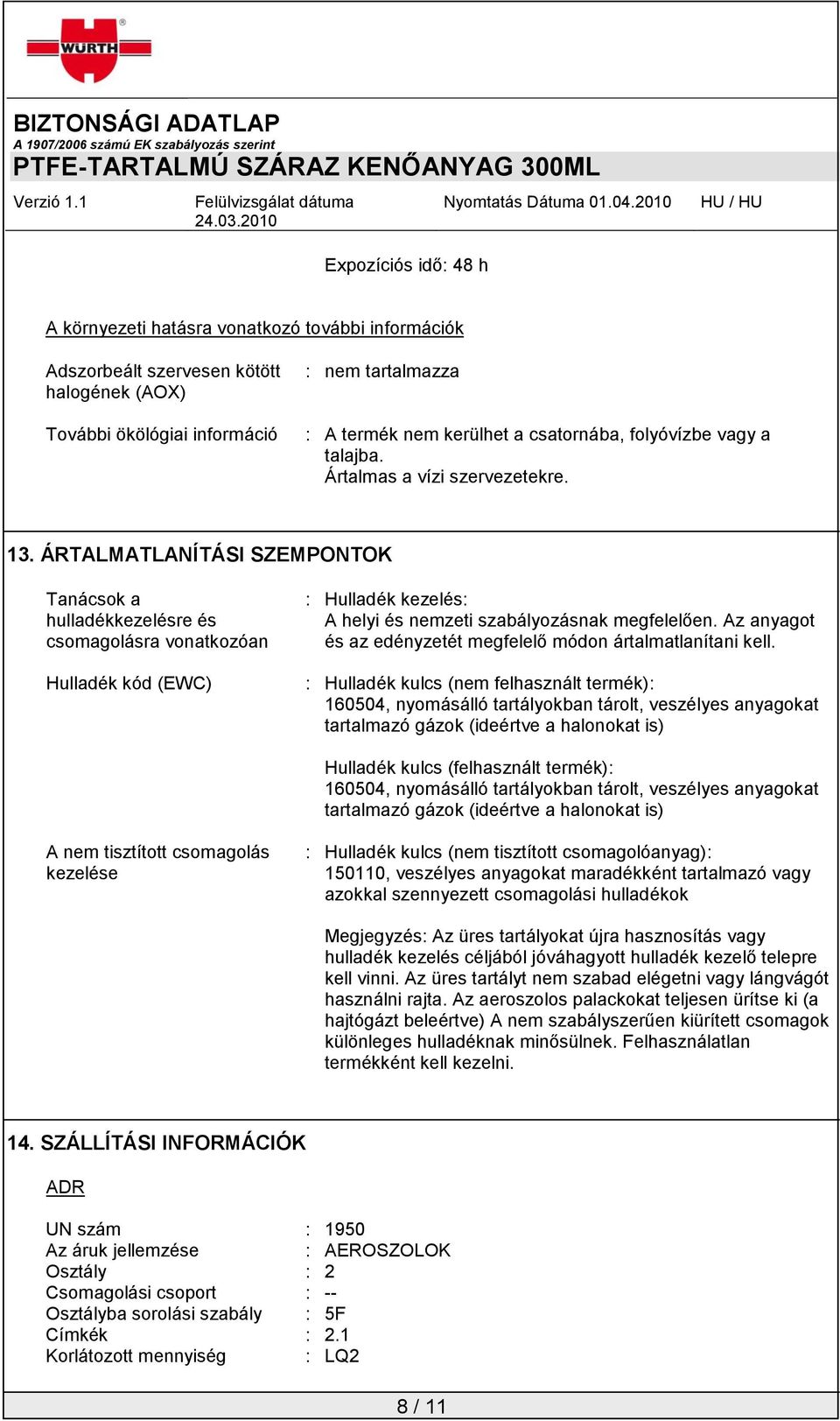 ÁRTALMATLANÍTÁSI SZEMPONTOK Tanácsok a hulladékkezelésre és csomagolásra vonatkozóan Hulladék kód (EWC) : Hulladék kezelés: A helyi és nemzeti szabályozásnak megfelelően.