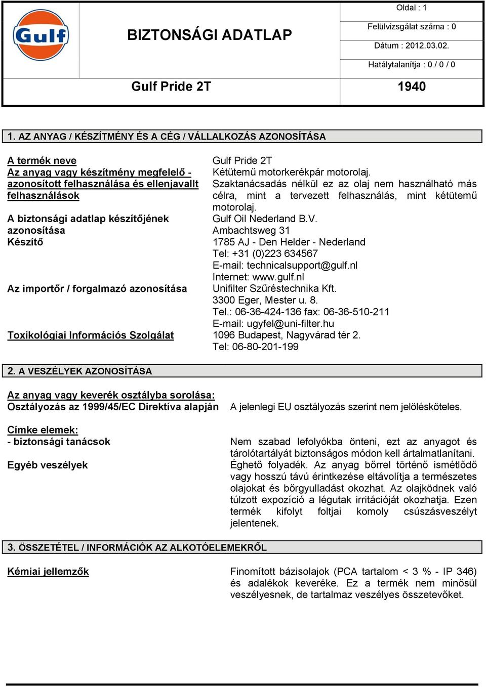 azonosítása Készítő Az importőr / forgalmazó azonosítása Toxikológiai Információs Szolgálat Gulf Pride 2T Kétütemű motorkerékpár motorolaj.