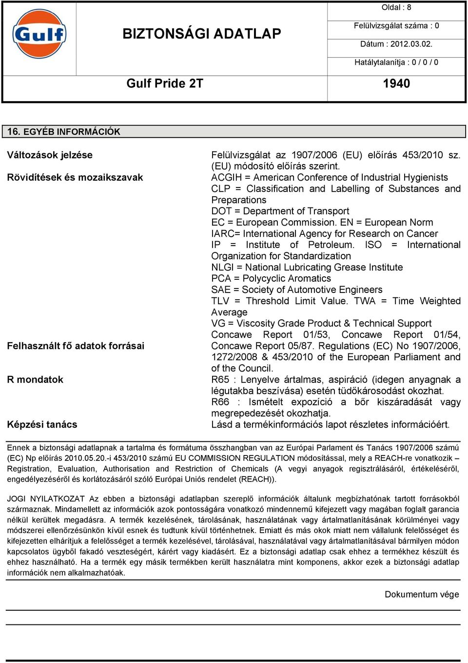 ACGIH = American Conference of Industrial Hygienists CLP = Classification and Labelling of Substances and Preparations DOT = Department of Transport EC = European Commission.