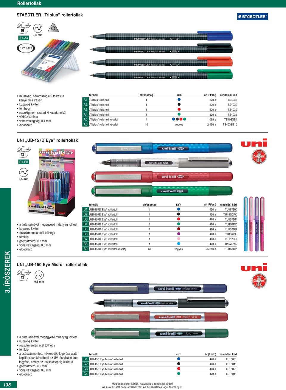 055 a TS403SB4 A6 Triplus rollertoll készlet vegyes 2 450 a TS403SB UNI UB-157D Eye rollertollak B1-B8 a tinta színével megegyező műanyag tolltest kupakos kivitel rozsdamentes acél tollhegy fémklip