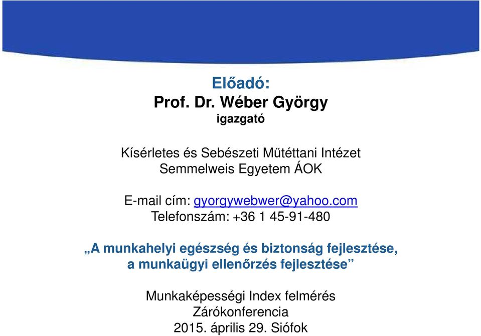 Egyetem ÁOK E-mail cím: gyorgywebwer@yahoo.