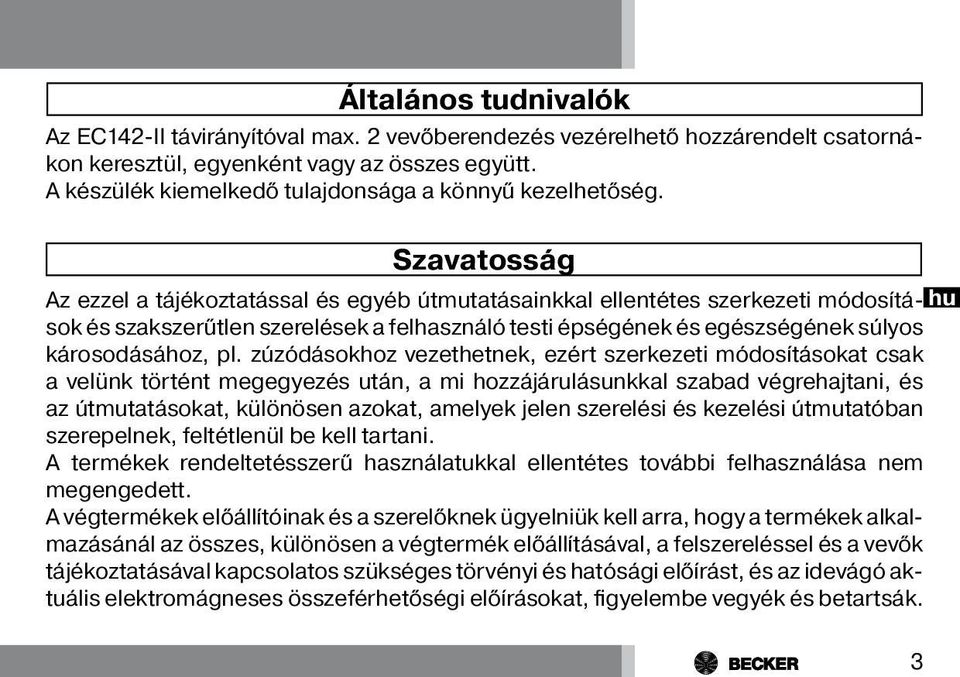 Szavatosság Az ezzel a tájékoztatással és egyéb útmutatásainkkal ellentétes szerkezeti módosítások és szakszerűtlen szerelések a felhasználó testi épségének és egészségének súlyos hu károsodásához,