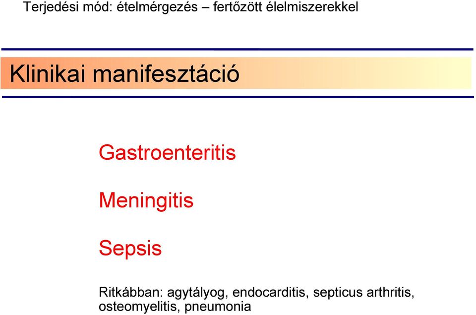 Gastroenteritis Meningitis Sepsis Ritkábban: