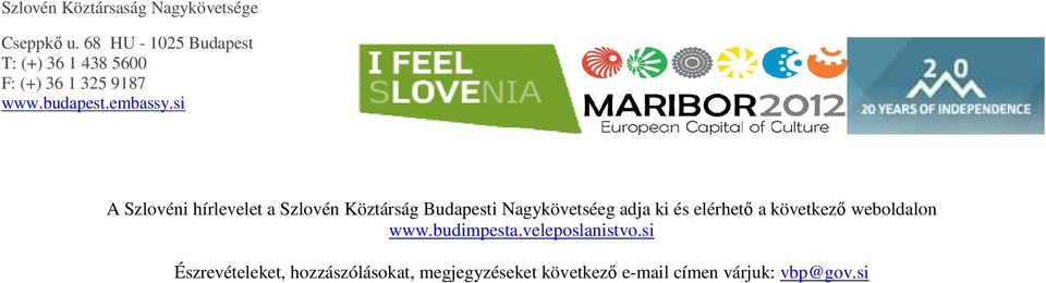 si A Szlovéni hírlevelet a Szlovén Köztárság Budapesti Nagykövetséeg adja ki és elérhetı a