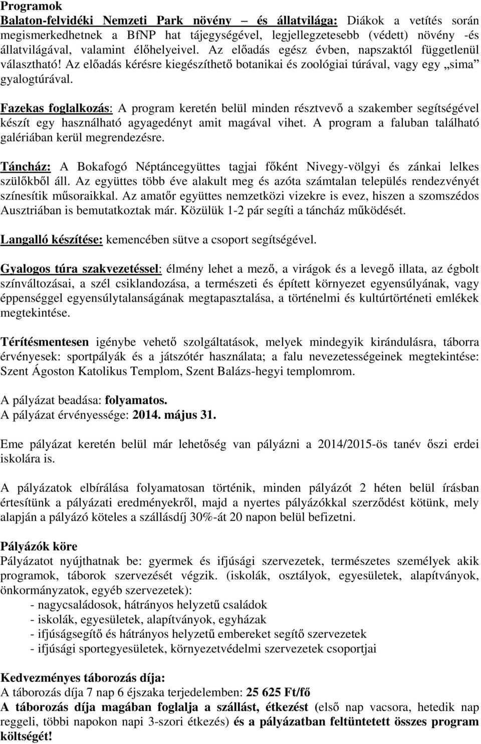 Fazekas foglalkozás: A program keretén belül minden résztvev a szakember segítségével készít egy használható agyagedényt amit magával vihet.