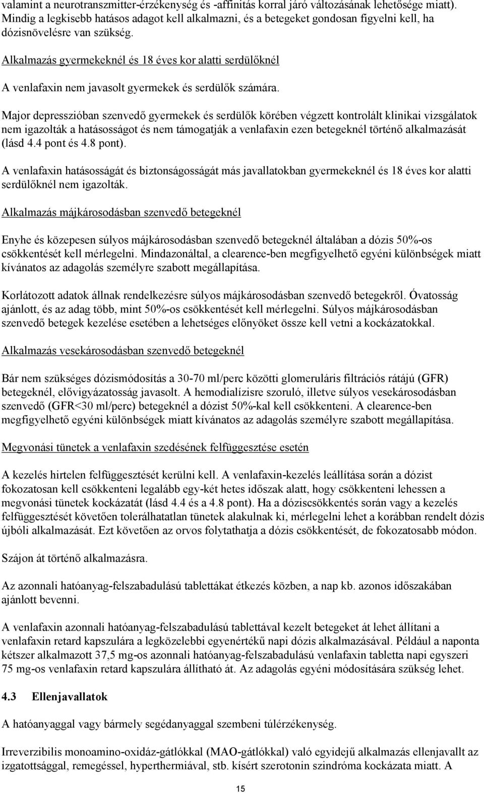 Alkalmazás gyermekeknél és 18 éves kor alatti serdülőknél A venlafaxin nem javasolt gyermekek és serdülők számára.