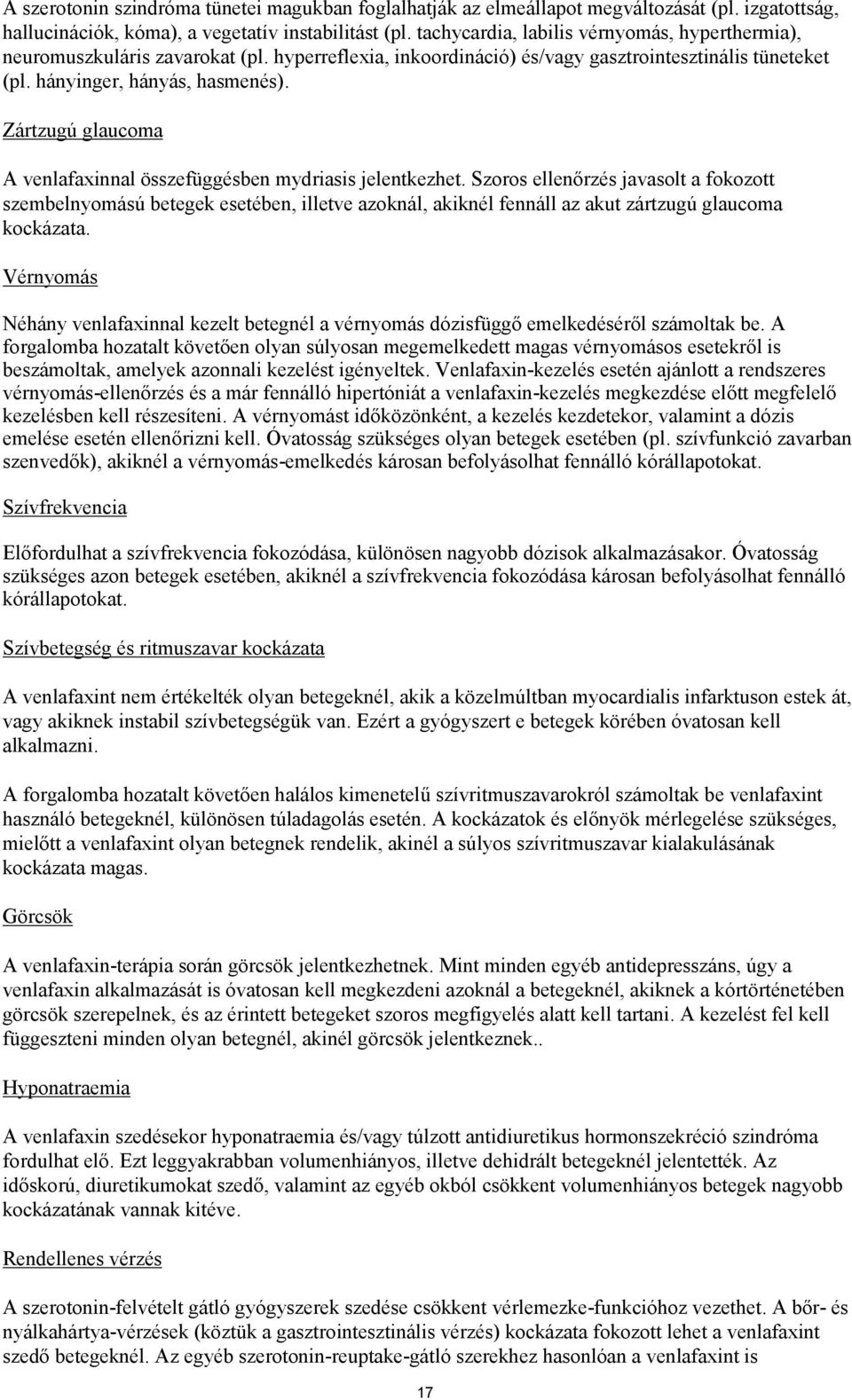Zártzugú glaucoma A venlafaxinnal összefüggésben mydriasis jelentkezhet.