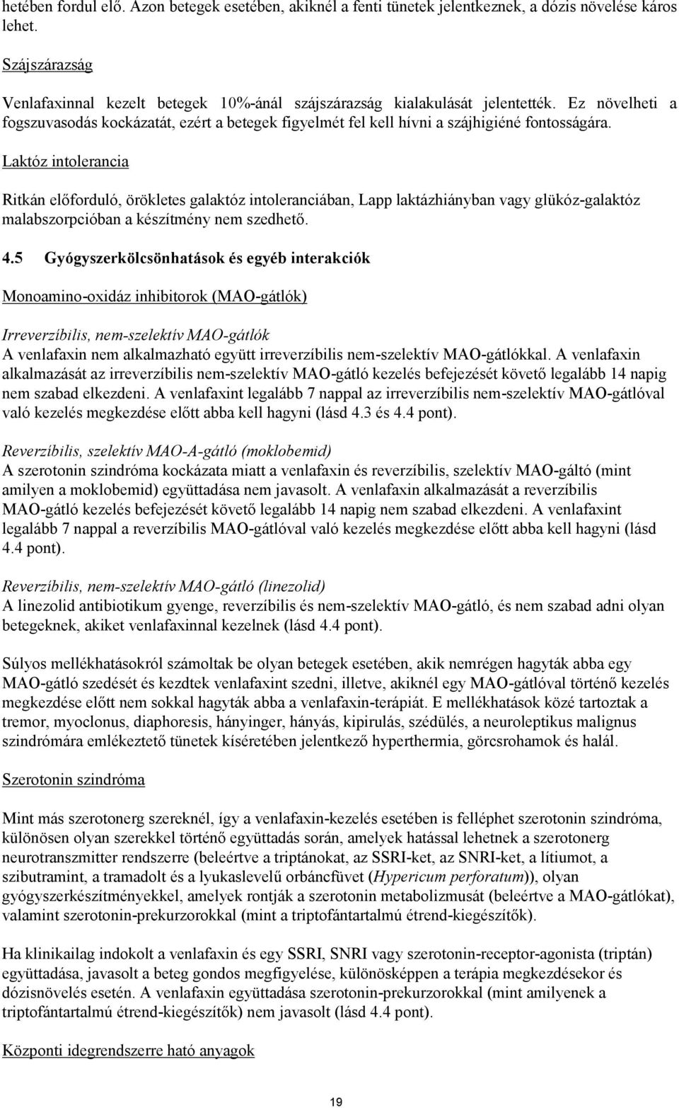 Ez növelheti a fogszuvasodás kockázatát, ezért a betegek figyelmét fel kell hívni a szájhigiéné fontosságára.