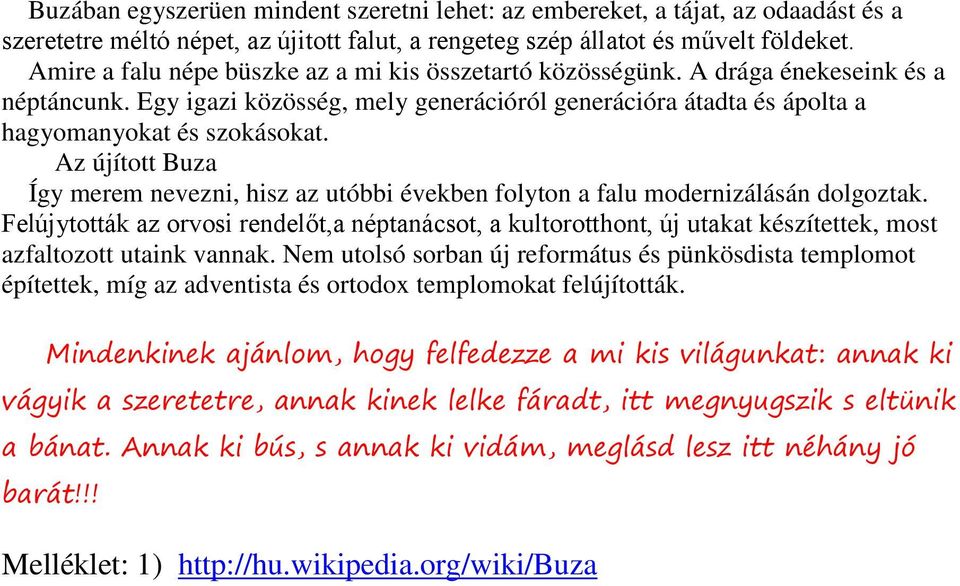 Az újított Buza Így merem nevezni, hisz az utóbbi években folyton a falu modernizálásán dolgoztak.