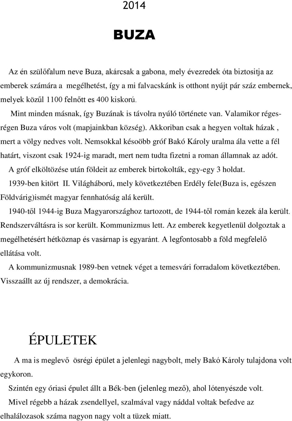 Akkoriban csak a hegyen voltak házak, mert a völgy nedves volt.