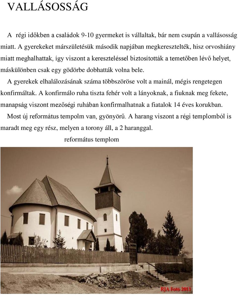 csak egy gödörbe dobhatták volna bele. A gyerekek elhalálozásának száma többszöröse volt a mainál, mégis rengetegen konfirmáltak.