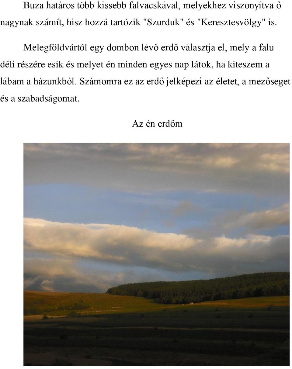 Melegföldvártól egy dombon lévő erdő választja el, mely a falu déli részére esik és melyet