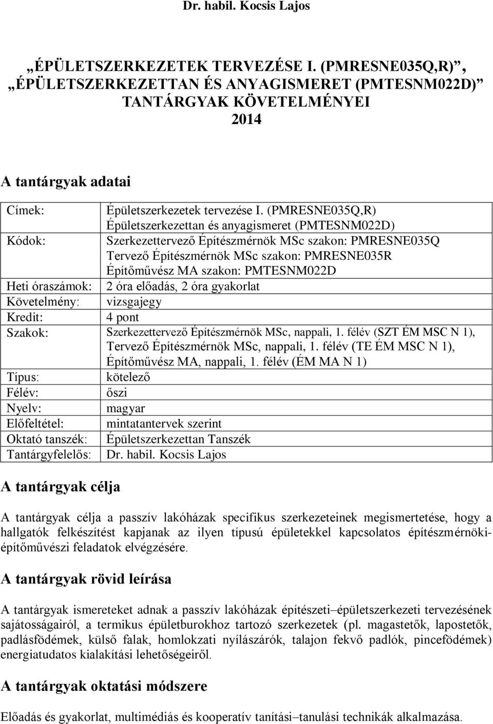 (PMRESNE035Q,R) Épületszerkezettan és anyagismeret (PMTESNM022D) Kódok: Szerkezettervező Építészmérnök MSc szakon: PMRESNE035Q Tervező Építészmérnök MSc szakon: PMRESNE035R Építőművész MA szakon: