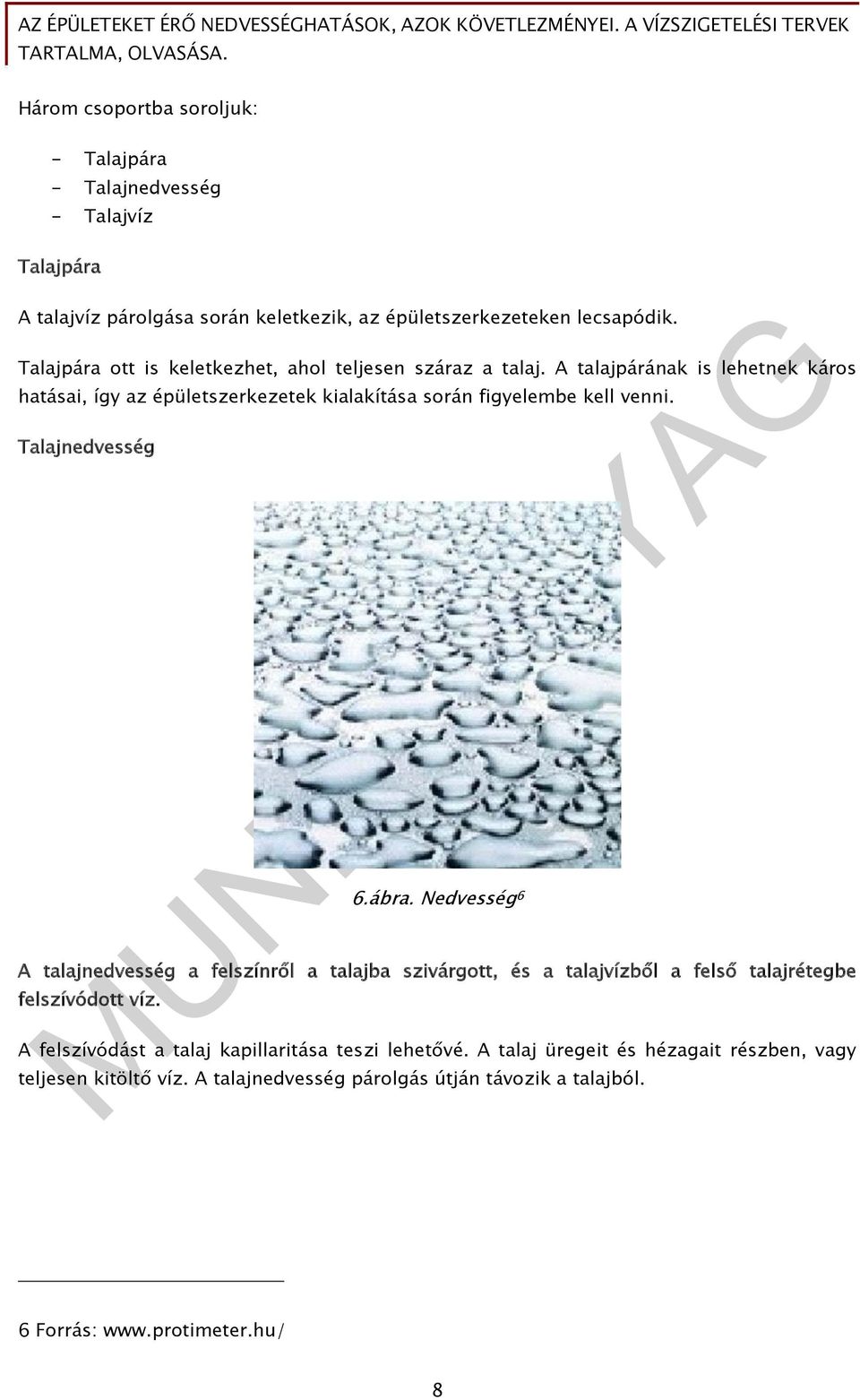 A talajpárának is lehetnek káros hatásai, így az épületszerkezetek kialakítása során figyelembe kell venni. Talajnedvesség 6.ábra.