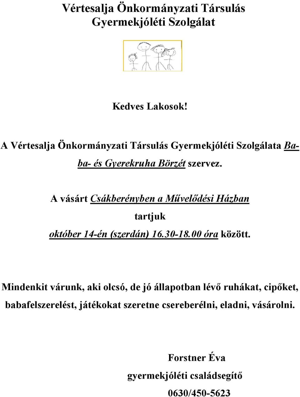 A vásárt Csákberényben a Művelődési Házban tartjuk október 14-én (szerdán) 16.30-18.00 óra között.
