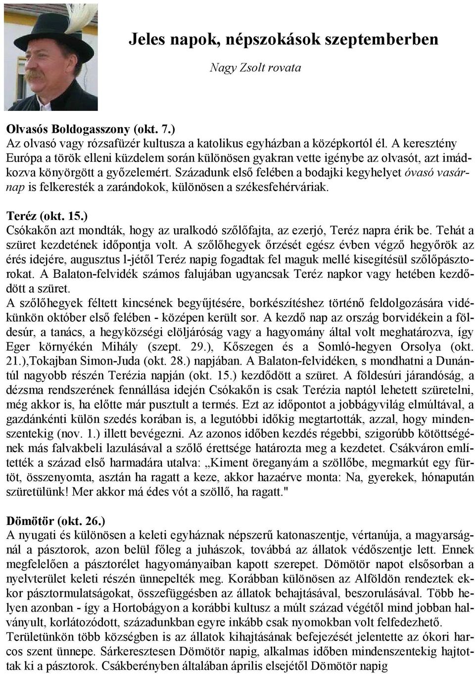 Századunk első felében a bodajki kegyhelyet óvasó vasárnap is felkeresték a zarándokok, különösen a székesfehérváriak. Teréz (okt. 15.