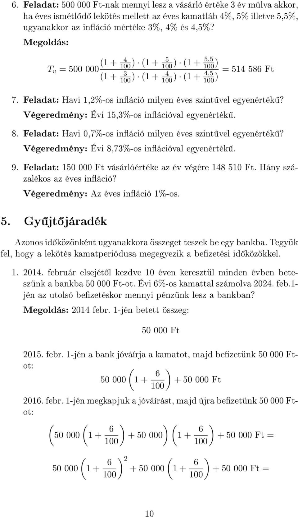 Feladat: Havi 0,7%-os ináció milyen éves szint vel egyenérték? Végeredmény: Évi 8,73%-os inációval egyenérték. 9. Feladat: 150 000 Ft vásárlóértéke az év végére 148 510 Ft.