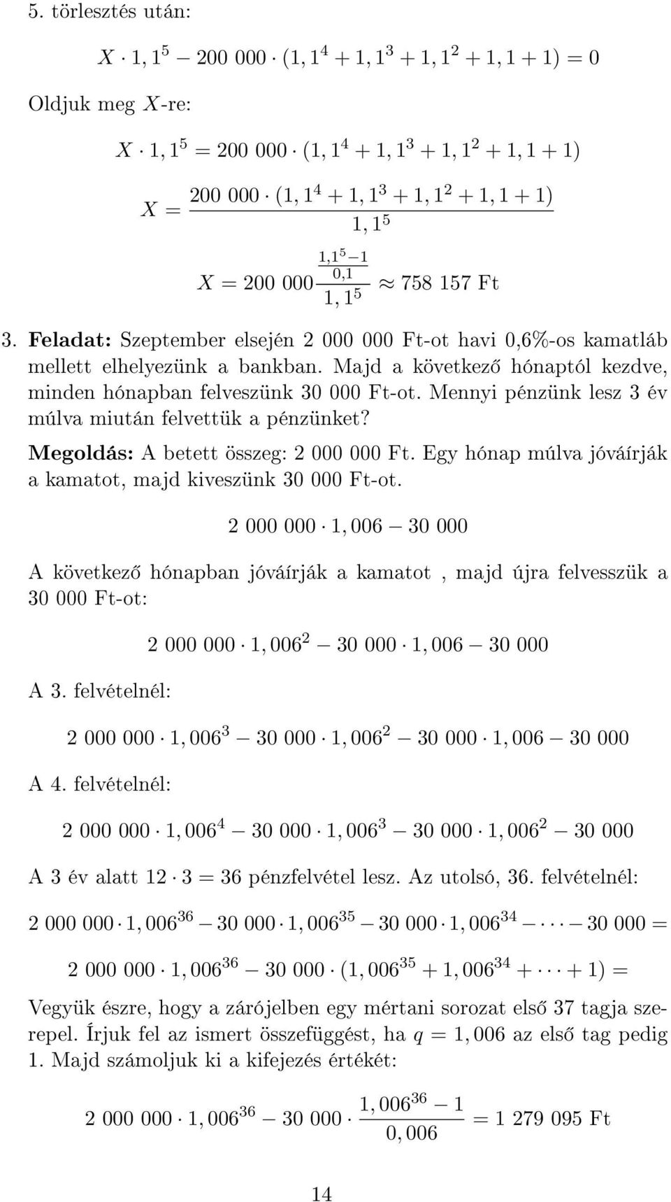 Majd a következ hónaptól kezdve, minden hónapban felveszünk 30 000 Ft-ot. Mennyi pénzünk lesz 3 év múlva miután felvettük a pénzünket? A betett összeg: 2 000 000 Ft.