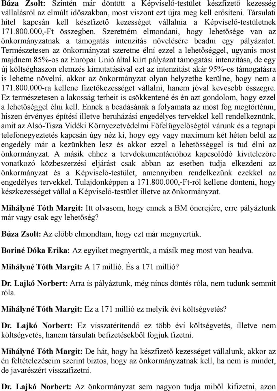 Szeretném elmondani, hogy lehetősége van az önkormányzatnak a támogatás intenzitás növelésére beadni egy pályázatot.